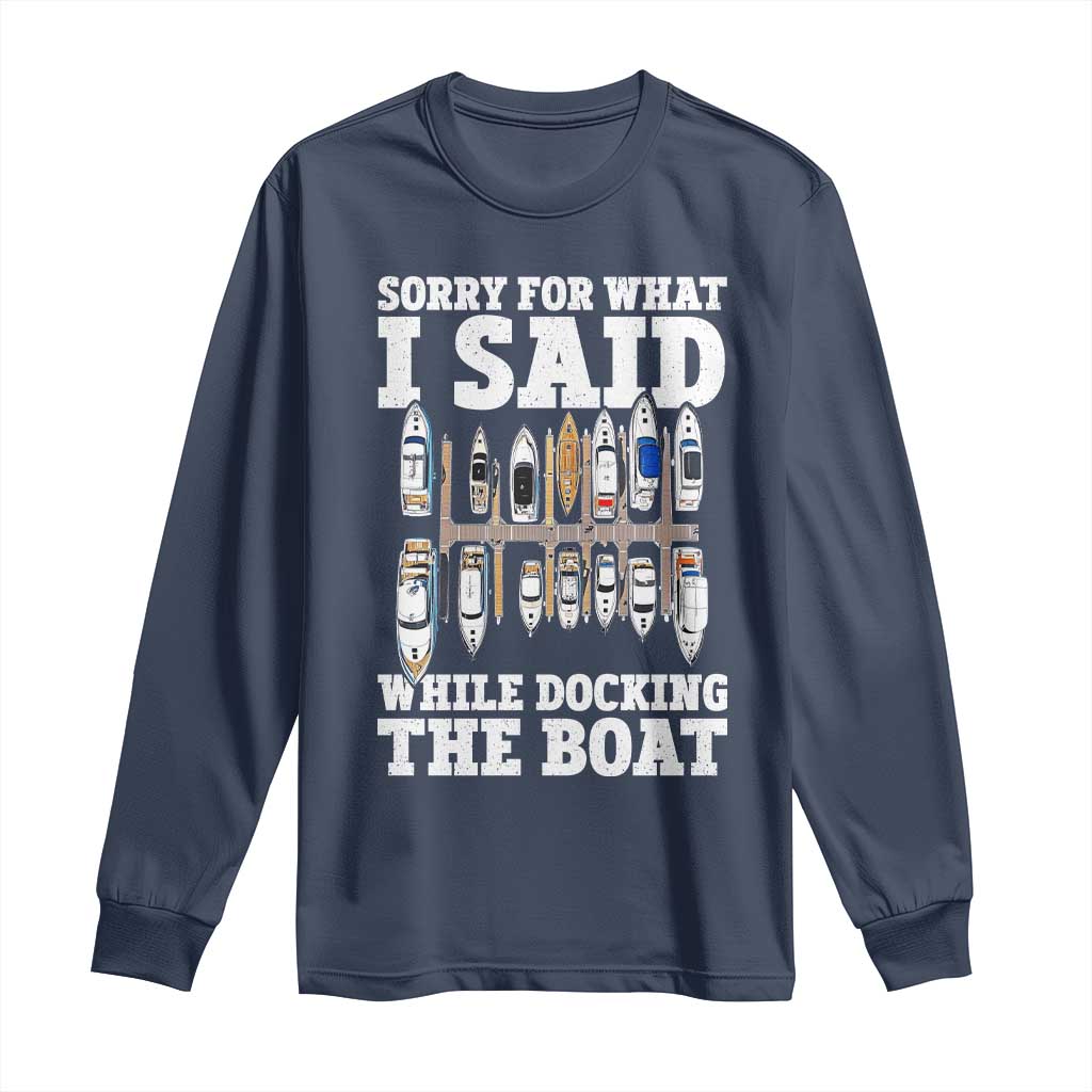 Funny Sorry For What I Said While Docking The Boat Long Sleeve Shirt Boating Humor - Wonder Print Shop