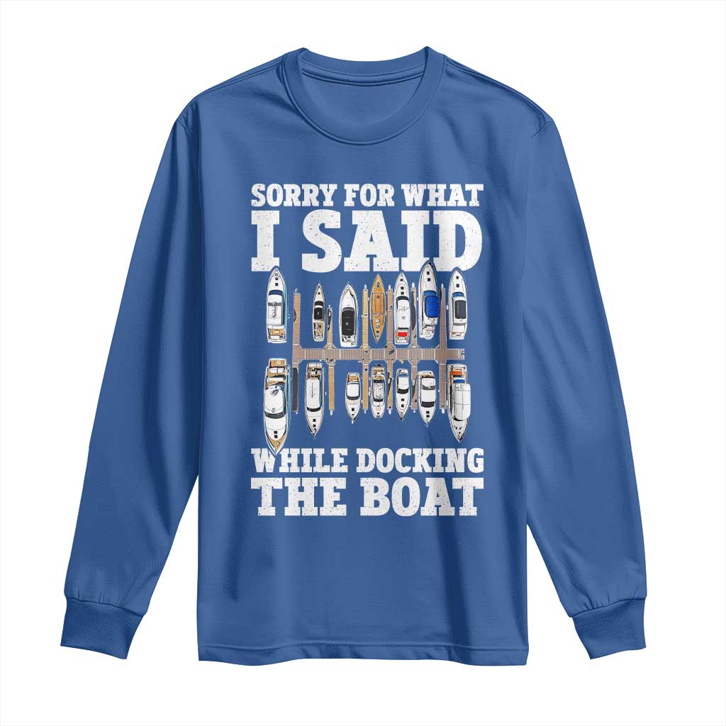 Funny Sorry For What I Said While Docking The Boat Long Sleeve Shirt Boating Humor - Wonder Print Shop