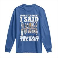 Funny Sorry For What I Said While Docking The Boat Long Sleeve Shirt Boating Humor - Wonder Print Shop