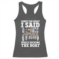 Funny Sorry For What I Said While Docking The Boat Racerback Tank Top Boating Humor - Wonder Print Shop
