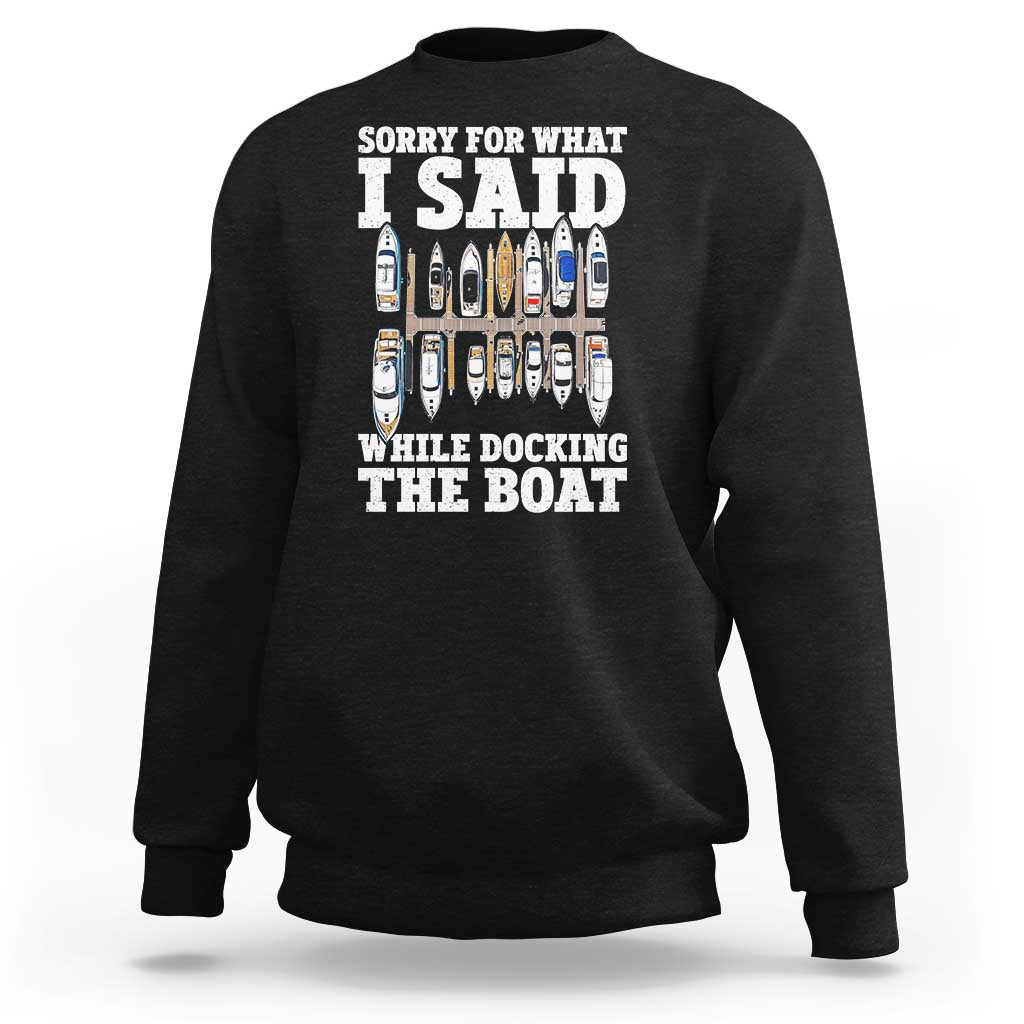 Funny Sorry For What I Said While Docking The Boat Sweatshirt Boating Humor - Wonder Print Shop