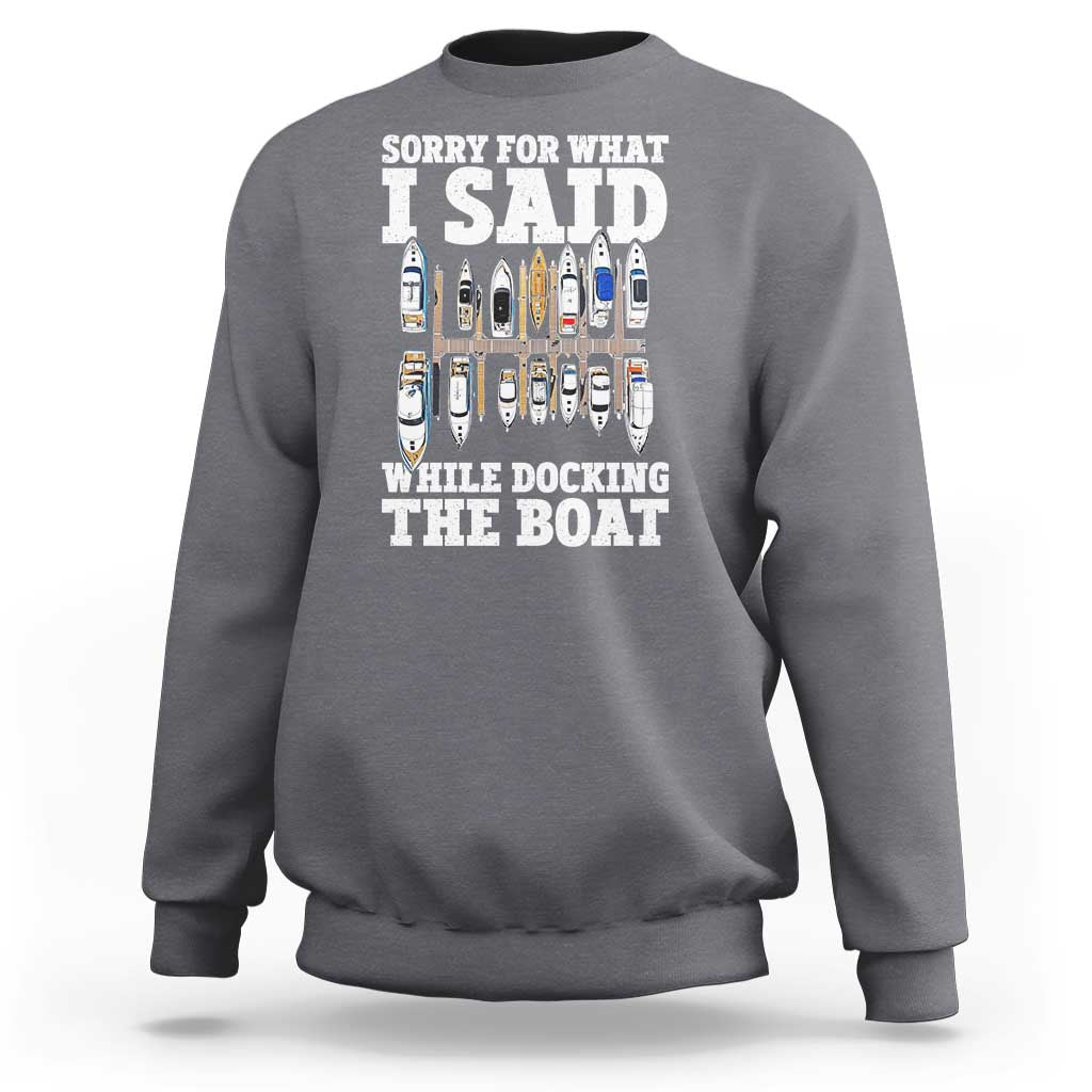 Funny Sorry For What I Said While Docking The Boat Sweatshirt Boating Humor - Wonder Print Shop