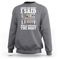 Funny Sorry For What I Said While Docking The Boat Sweatshirt Boating Humor - Wonder Print Shop