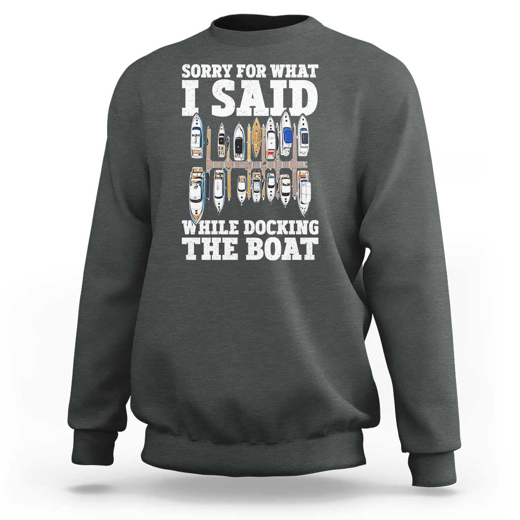 Funny Sorry For What I Said While Docking The Boat Sweatshirt Boating Humor - Wonder Print Shop