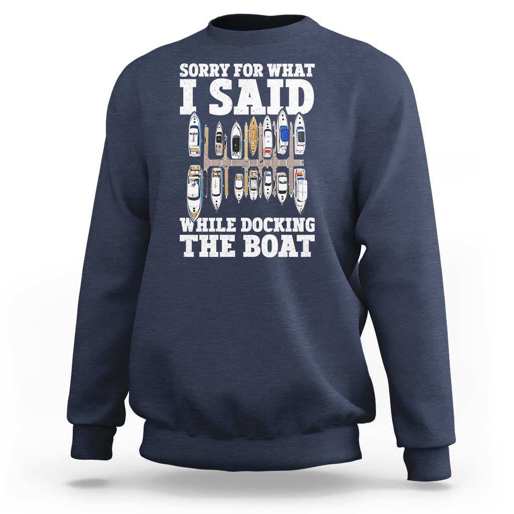 Funny Sorry For What I Said While Docking The Boat Sweatshirt Boating Humor - Wonder Print Shop