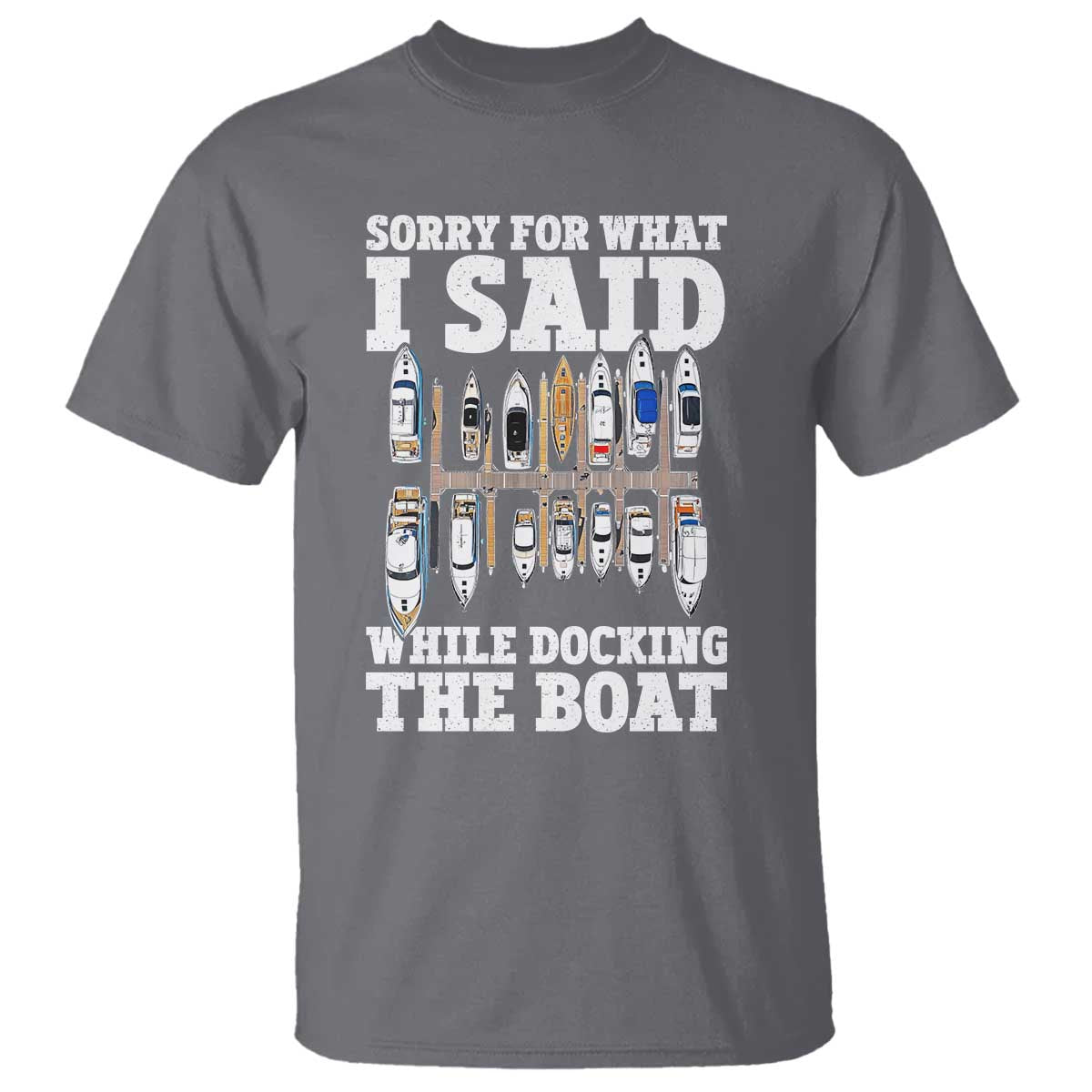 Funny Sorry For What I Said While Docking The Boat T Shirt Boating Humor - Wonder Print Shop