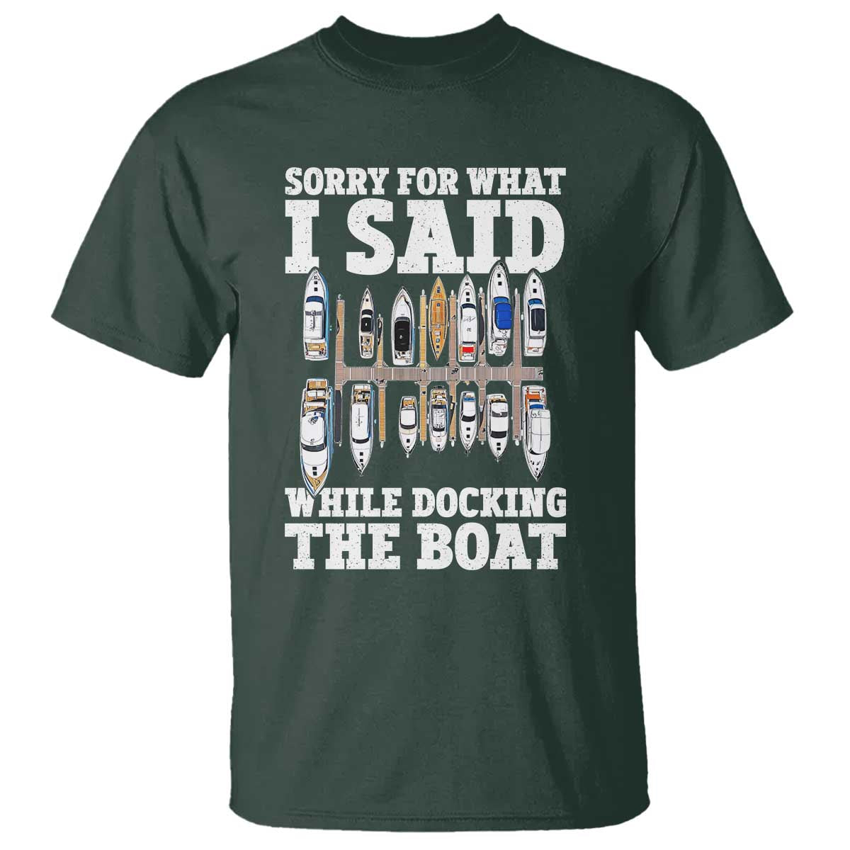 Funny Sorry For What I Said While Docking The Boat T Shirt Boating Humor - Wonder Print Shop