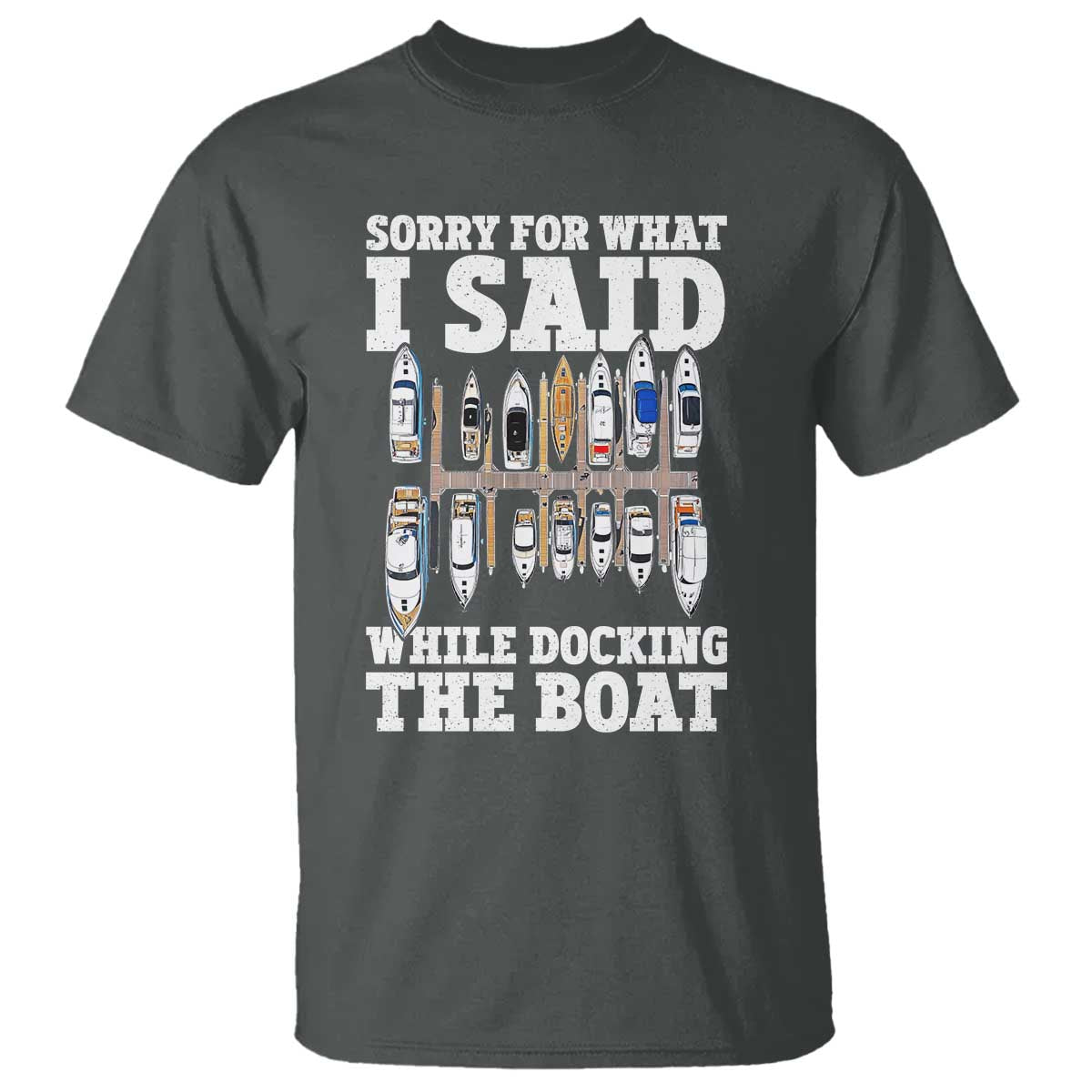 Funny Sorry For What I Said While Docking The Boat T Shirt Boating Humor - Wonder Print Shop