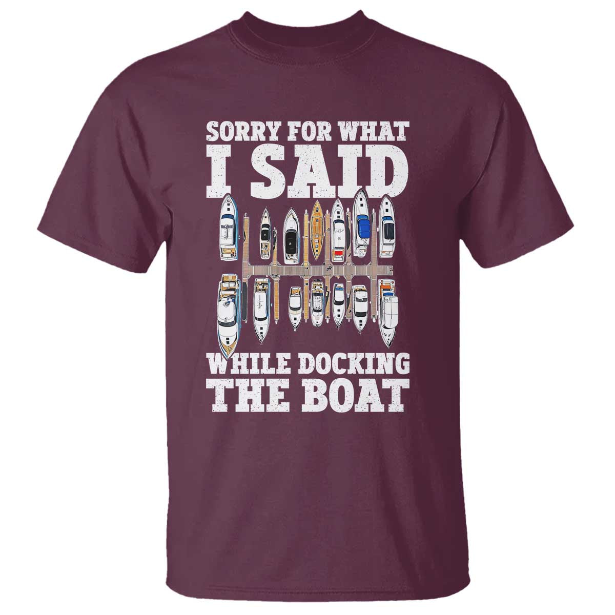 Funny Sorry For What I Said While Docking The Boat T Shirt Boating Humor - Wonder Print Shop