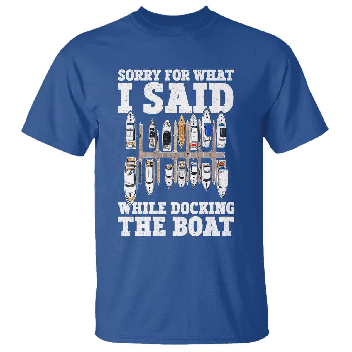 Funny Sorry For What I Said While Docking The Boat T Shirt Boating Humor - Wonder Print Shop