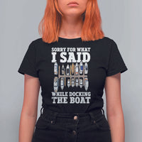Funny Sorry For What I Said While Docking The Boat T Shirt For Women Boating Humor - Wonder Print Shop