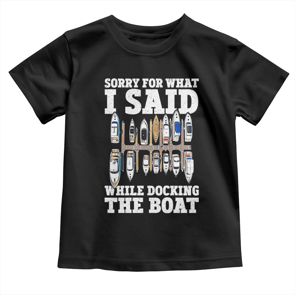 Funny Sorry For What I Said While Docking The Boat Toddler T Shirt Boating Humor - Wonder Print Shop