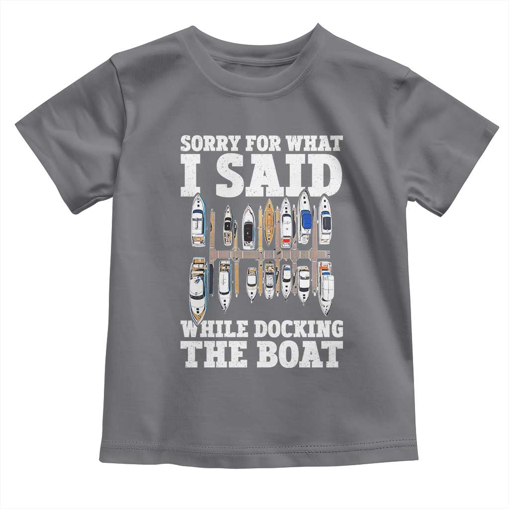 Funny Sorry For What I Said While Docking The Boat Toddler T Shirt Boating Humor - Wonder Print Shop