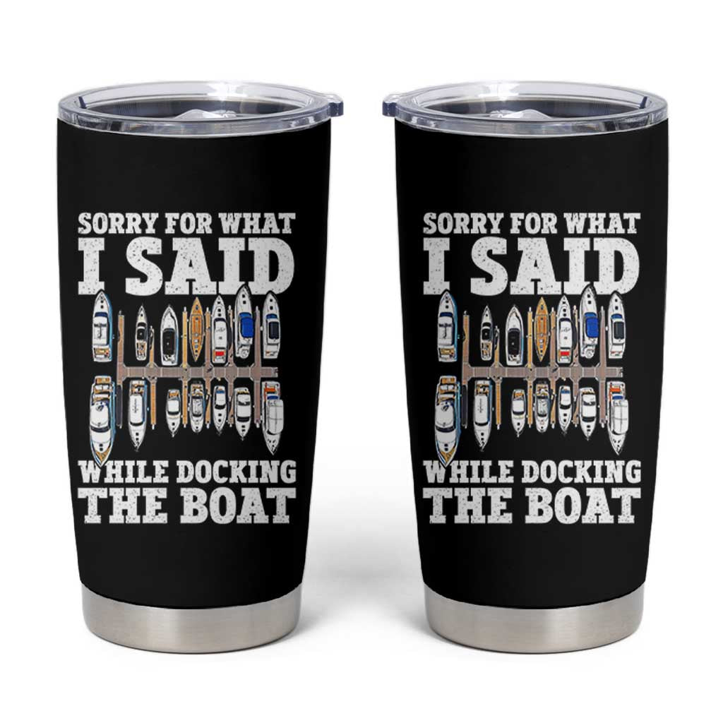 Funny Sorry For What I Said While Docking The Boat Tumbler Cup Boating Humor - Wonder Print Shop