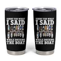Funny Sorry For What I Said While Docking The Boat Tumbler Cup Boating Humor - Wonder Print Shop