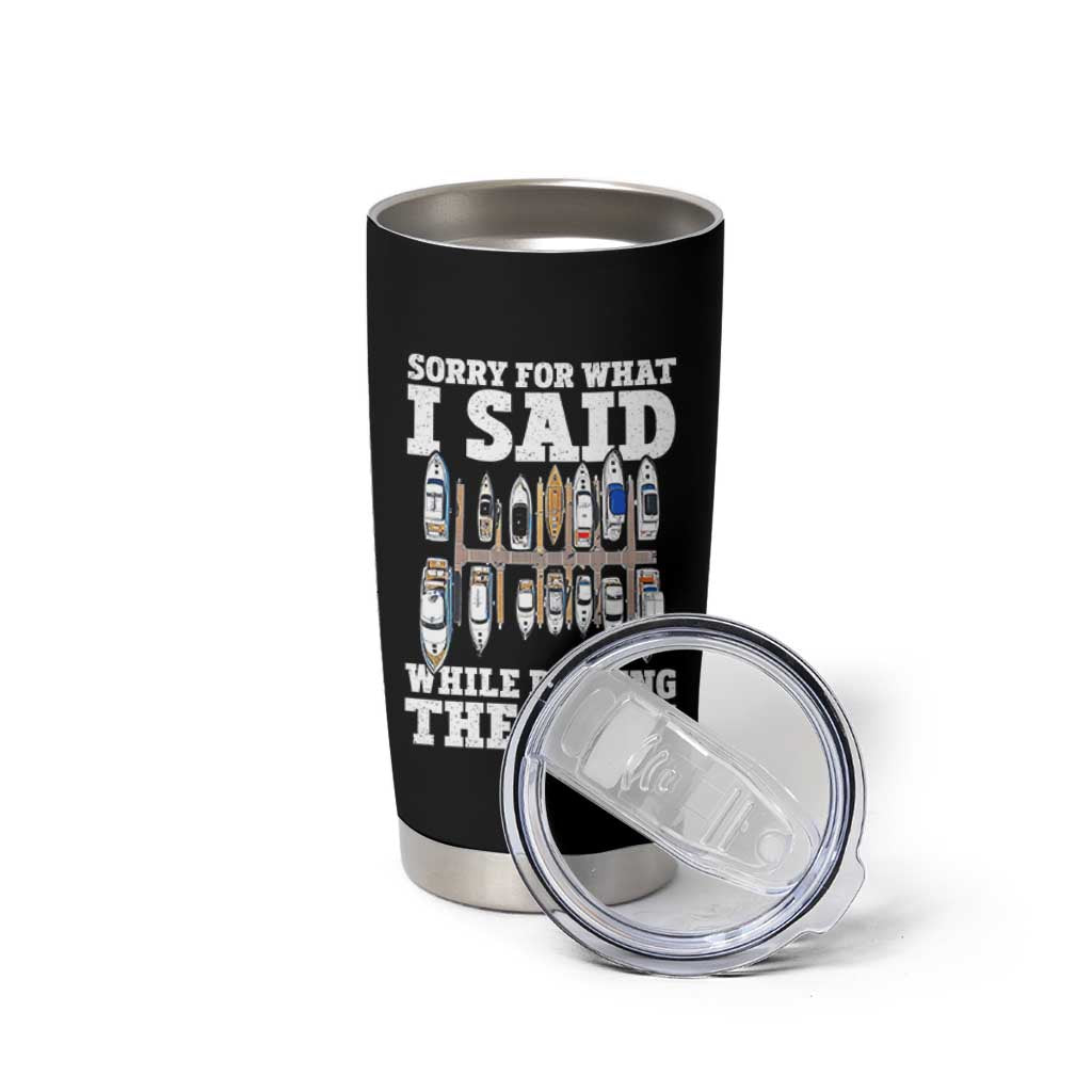 Funny Sorry For What I Said While Docking The Boat Tumbler Cup Boating Humor - Wonder Print Shop