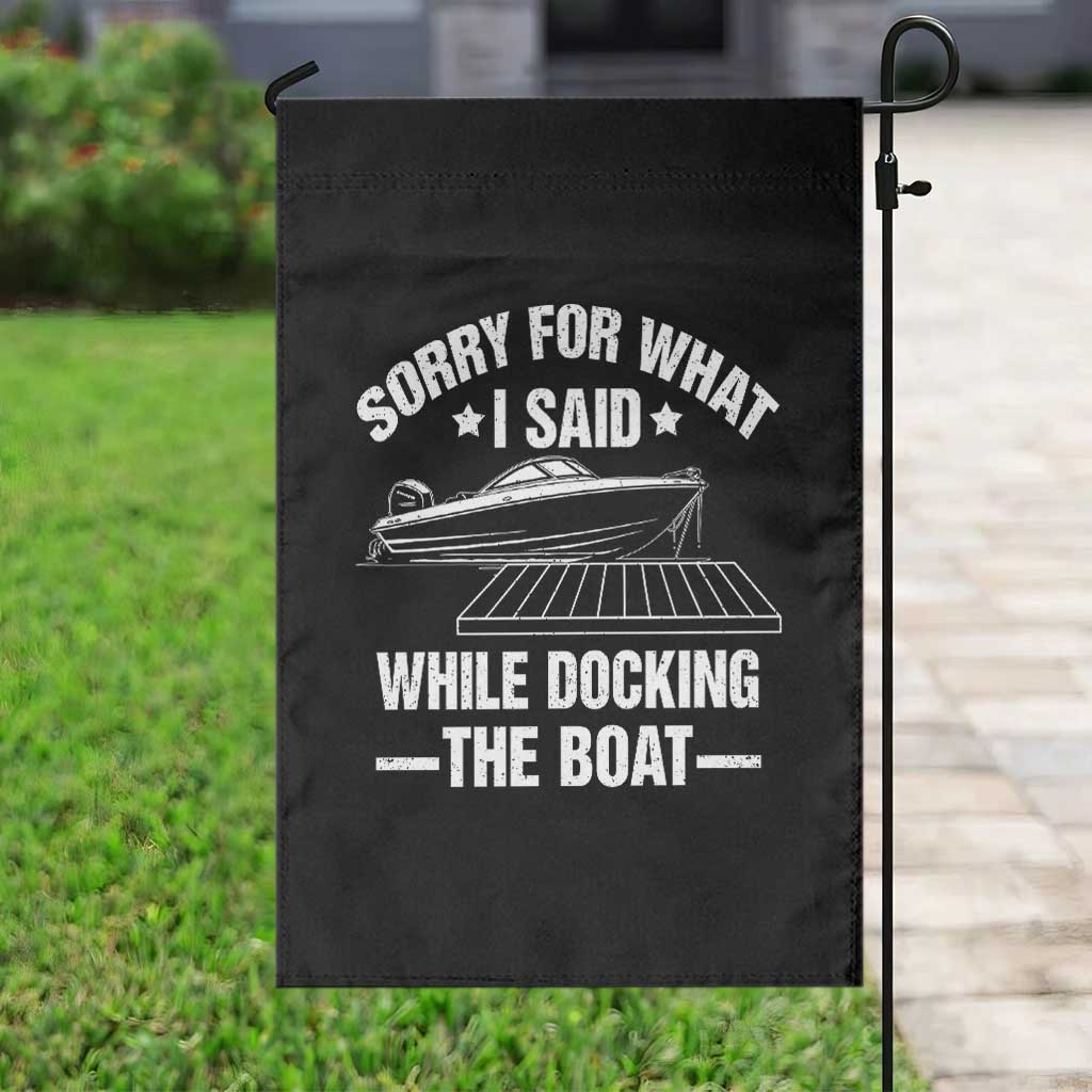 Funny Sorry For What I Said While Docking The Boat Garden Flag Boat Captain - Wonder Print Shop