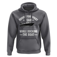 Funny Sorry For What I Said While Docking The Boat Hoodie Boat Captain - Wonder Print Shop