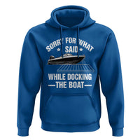 Funny Sorry For What I Said While Docking The Boat Hoodie Boat Captain - Wonder Print Shop