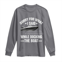 Funny Sorry For What I Said While Docking The Boat Long Sleeve Shirt Boat Captain - Wonder Print Shop
