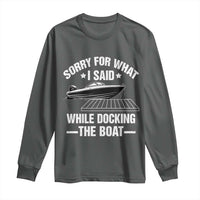 Funny Sorry For What I Said While Docking The Boat Long Sleeve Shirt Boat Captain - Wonder Print Shop