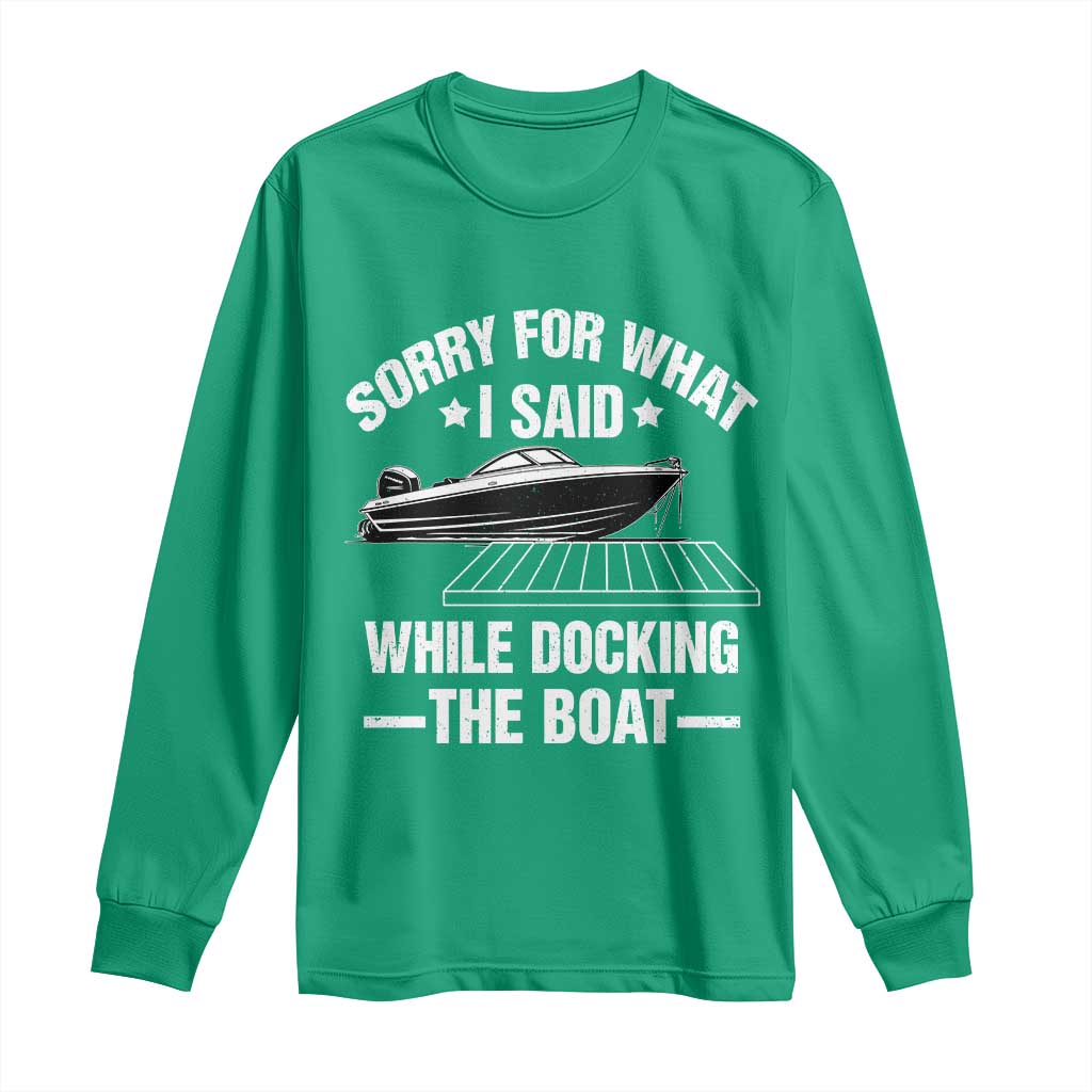 Funny Sorry For What I Said While Docking The Boat Long Sleeve Shirt Boat Captain - Wonder Print Shop