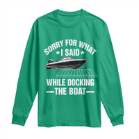 Funny Sorry For What I Said While Docking The Boat Long Sleeve Shirt Boat Captain - Wonder Print Shop
