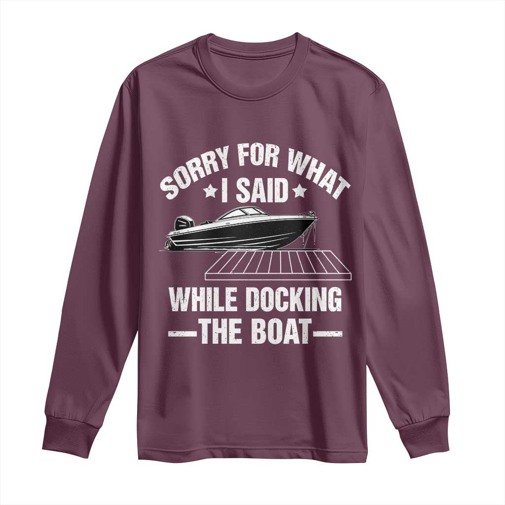 Funny Sorry For What I Said While Docking The Boat Long Sleeve Shirt Boat Captain - Wonder Print Shop