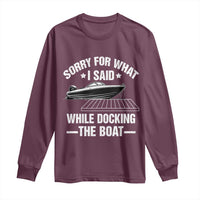Funny Sorry For What I Said While Docking The Boat Long Sleeve Shirt Boat Captain - Wonder Print Shop