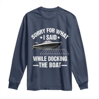 Funny Sorry For What I Said While Docking The Boat Long Sleeve Shirt Boat Captain - Wonder Print Shop