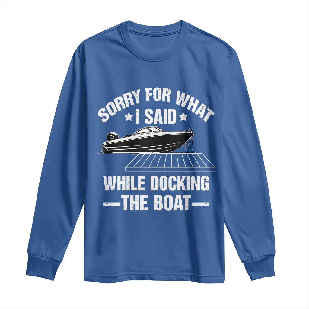 Funny Sorry For What I Said While Docking The Boat Long Sleeve Shirt Boat Captain - Wonder Print Shop