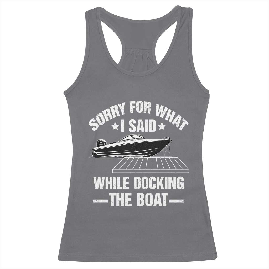 Funny Sorry For What I Said While Docking The Boat Racerback Tank Top Boat Captain - Wonder Print Shop