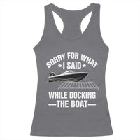 Funny Sorry For What I Said While Docking The Boat Racerback Tank Top Boat Captain - Wonder Print Shop