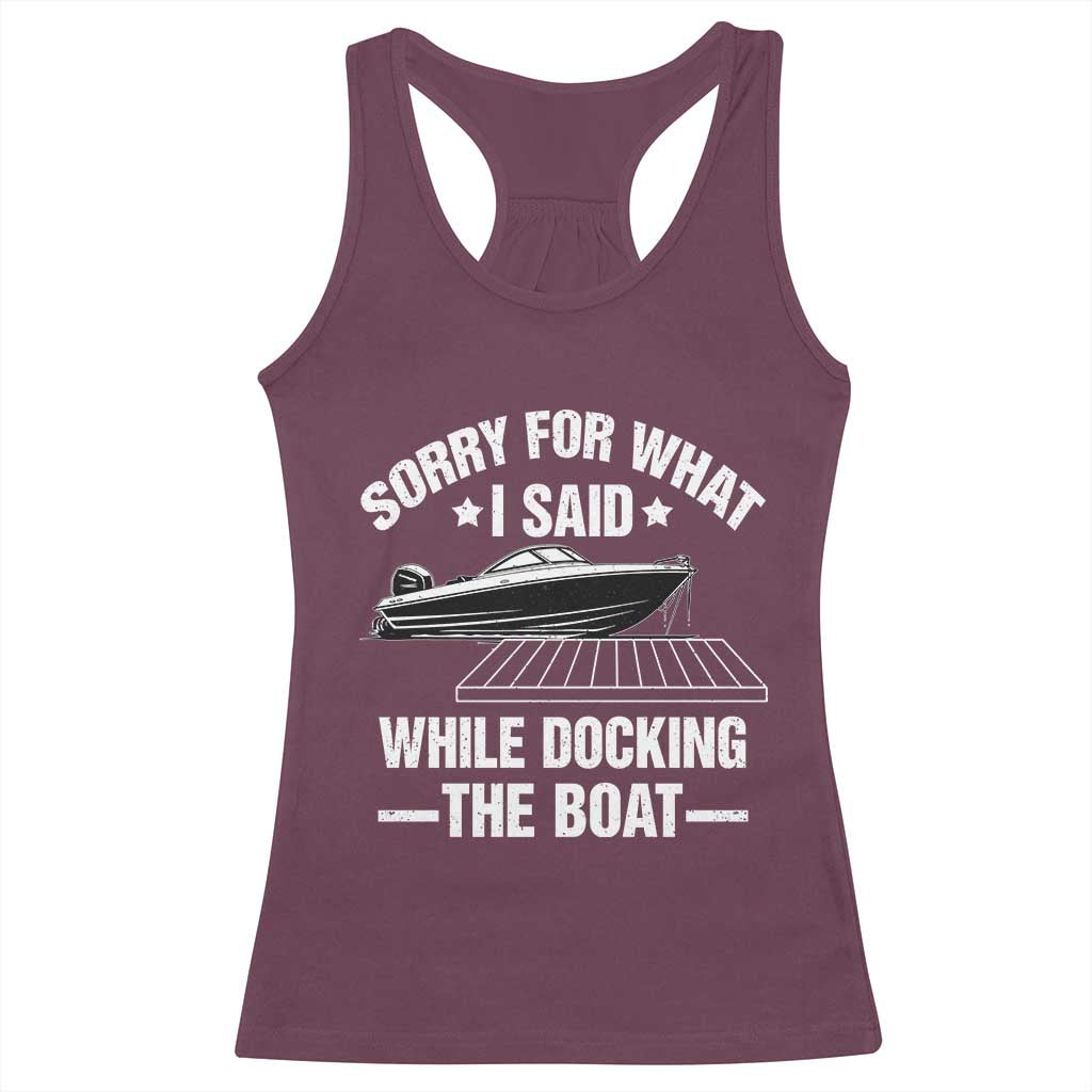 Funny Sorry For What I Said While Docking The Boat Racerback Tank Top Boat Captain - Wonder Print Shop
