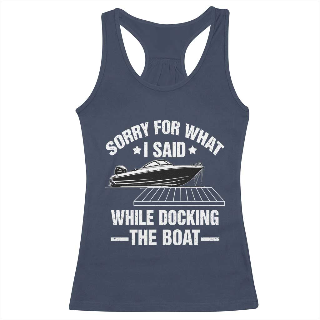 Funny Sorry For What I Said While Docking The Boat Racerback Tank Top Boat Captain - Wonder Print Shop