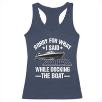 Funny Sorry For What I Said While Docking The Boat Racerback Tank Top Boat Captain - Wonder Print Shop