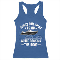 Funny Sorry For What I Said While Docking The Boat Racerback Tank Top Boat Captain - Wonder Print Shop