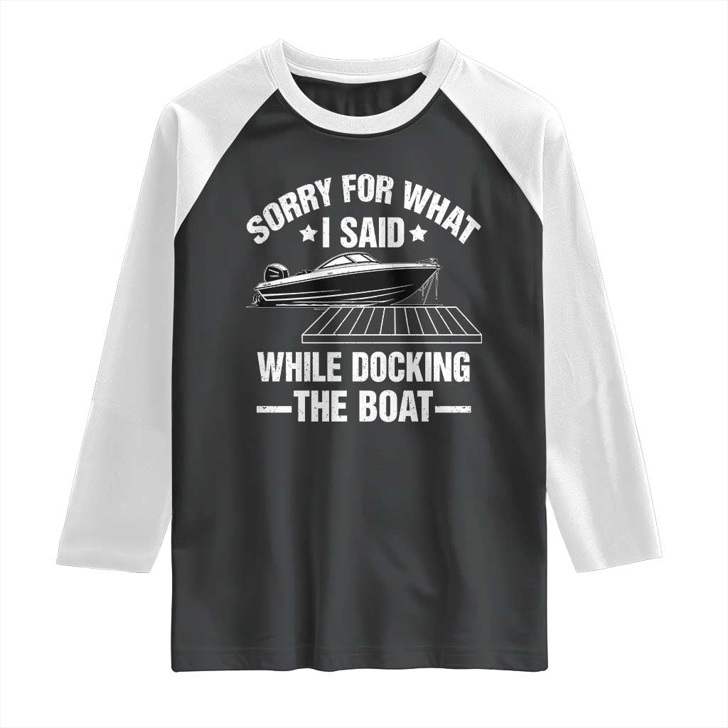Funny Sorry For What I Said While Docking The Boat Raglan Shirt Boat Captain - Wonder Print Shop