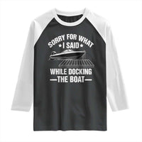 Funny Sorry For What I Said While Docking The Boat Raglan Shirt Boat Captain - Wonder Print Shop