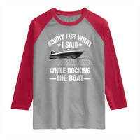 Funny Sorry For What I Said While Docking The Boat Raglan Shirt Boat Captain - Wonder Print Shop