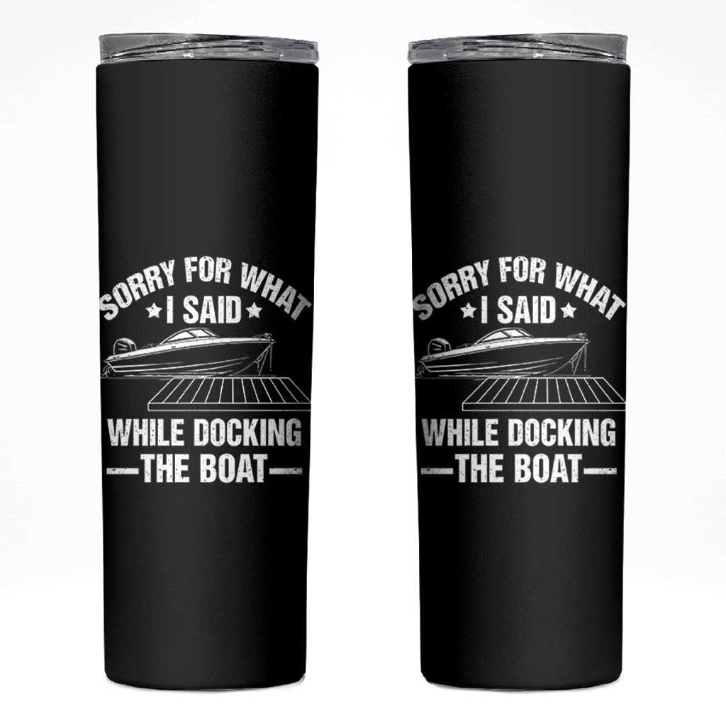 Funny Sorry For What I Said While Docking The Boat Skinny Tumbler Boat Captain - Wonder Print Shop