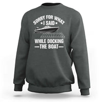 Funny Sorry For What I Said While Docking The Boat Sweatshirt Boat Captain - Wonder Print Shop