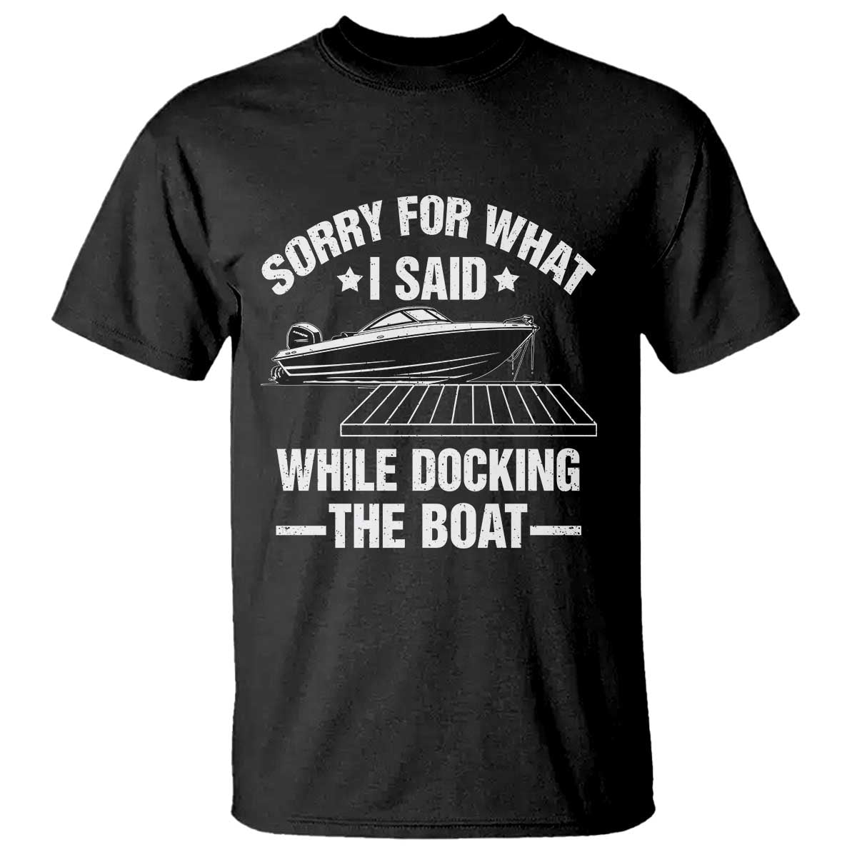 Funny Sorry For What I Said While Docking The Boat T Shirt Boat Captain - Wonder Print Shop