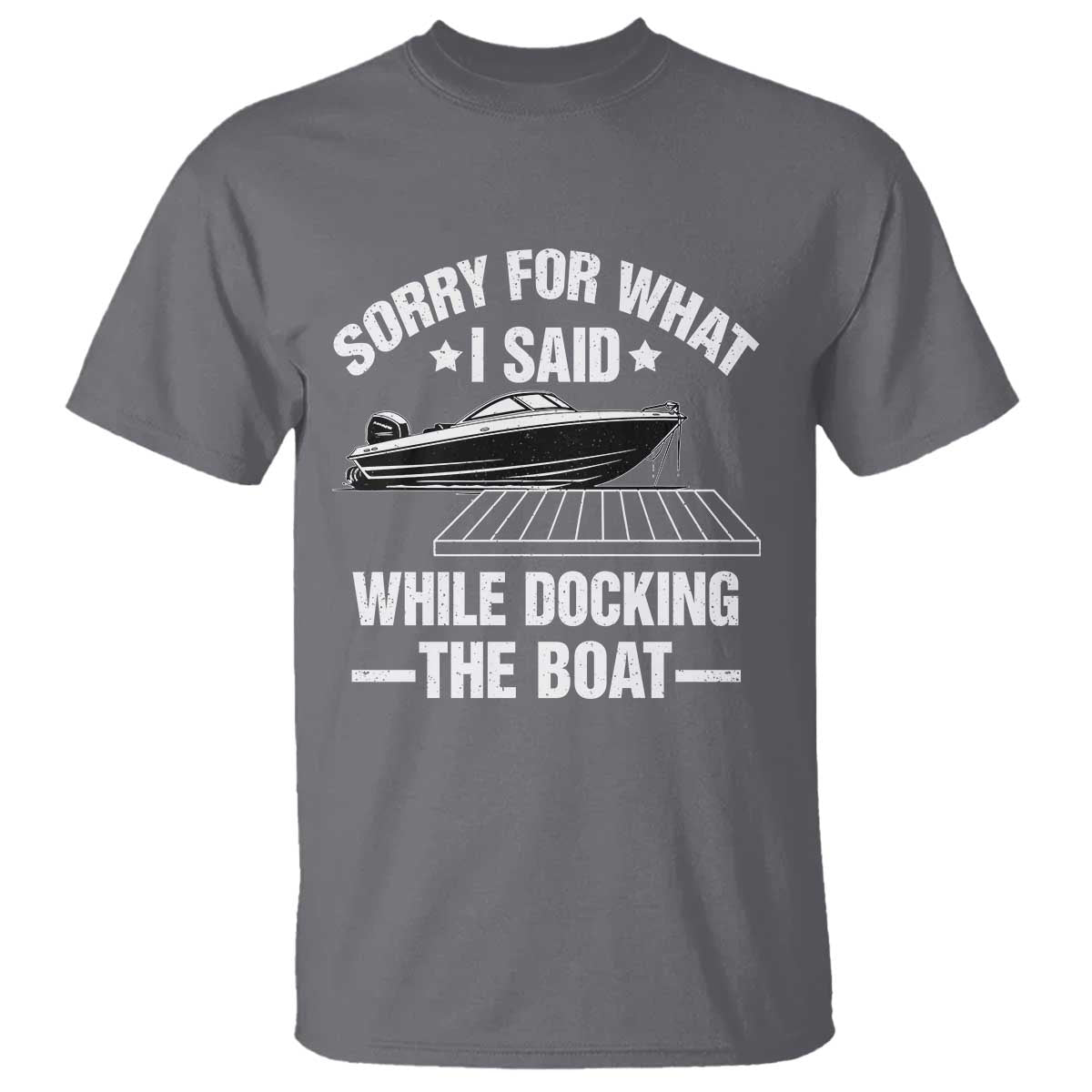 Funny Sorry For What I Said While Docking The Boat T Shirt Boat Captain - Wonder Print Shop