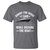 Funny Sorry For What I Said While Docking The Boat T Shirt Boat Captain - Wonder Print Shop