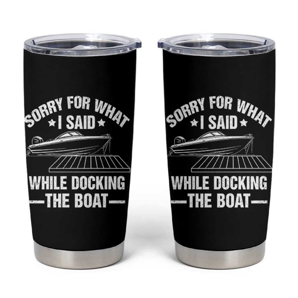Funny Sorry For What I Said While Docking The Boat Tumbler Cup Boat Captain - Wonder Print Shop