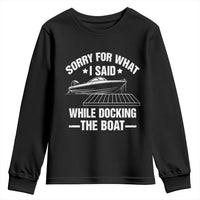 Funny Sorry For What I Said While Docking The Boat Youth Sweatshirt Boat Captain - Wonder Print Shop