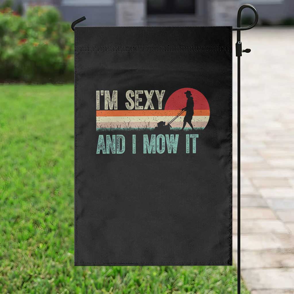 Funny I Am Sexy And I Mow It Garden Flag Gardening Lawn Mower Fathers Day - Wonder Print Shop