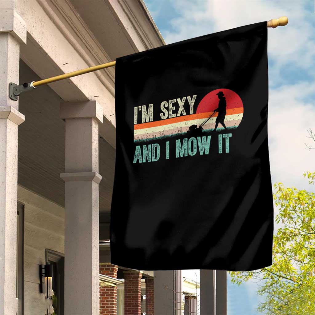 Funny I Am Sexy And I Mow It Garden Flag Gardening Lawn Mower Fathers Day - Wonder Print Shop