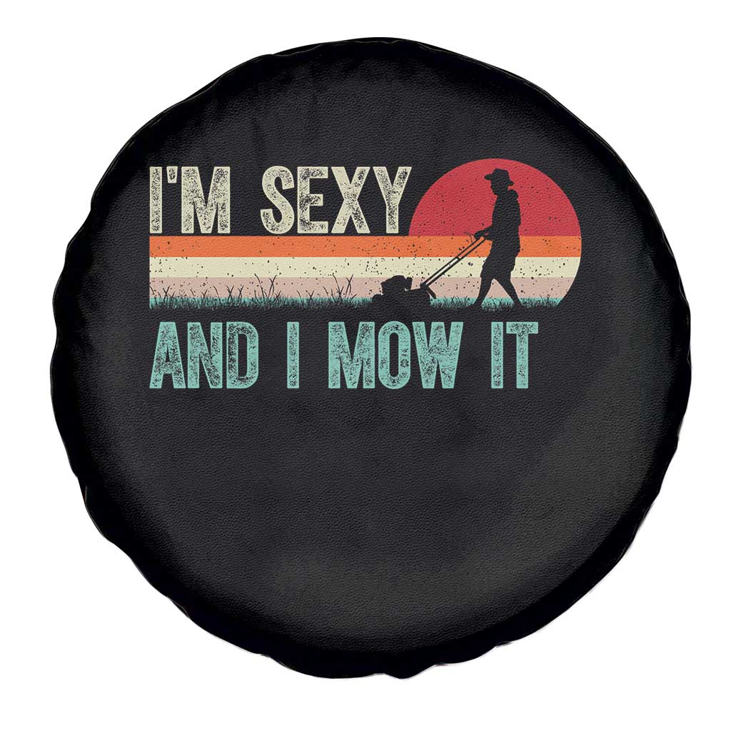 Funny I Am Sexy And I Mow It Spare Tire Cover Gardening Lawn Mower Fathers Day - Wonder Print Shop